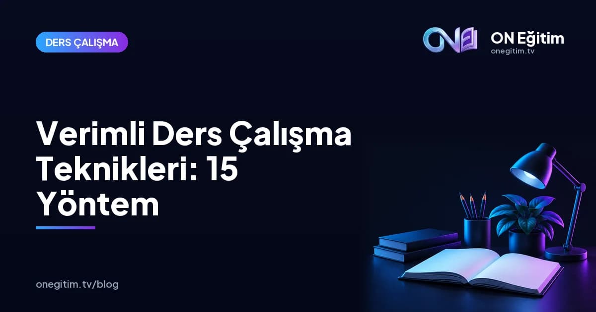 Verimli Ders Çalışma Teknikleri: Öğrenciler İçin 15 Yöntem