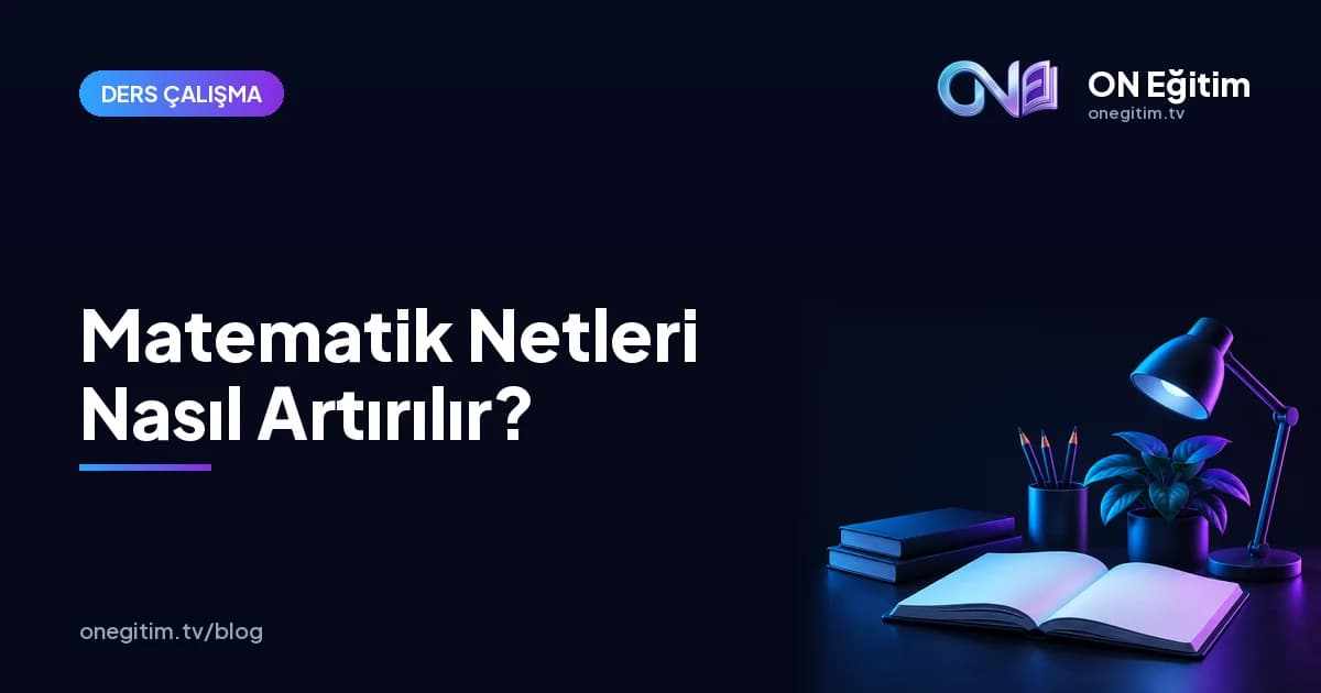 Matematik Netleri Nasıl Artırılır? Öğrenciler İçin Etkili Çalışma Yöntemleri