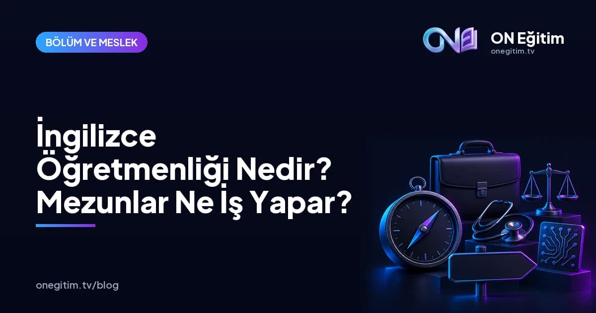 İngilizce Öğretmenliği Bölümü Nedir? Mezunları Ne İş Yapar?