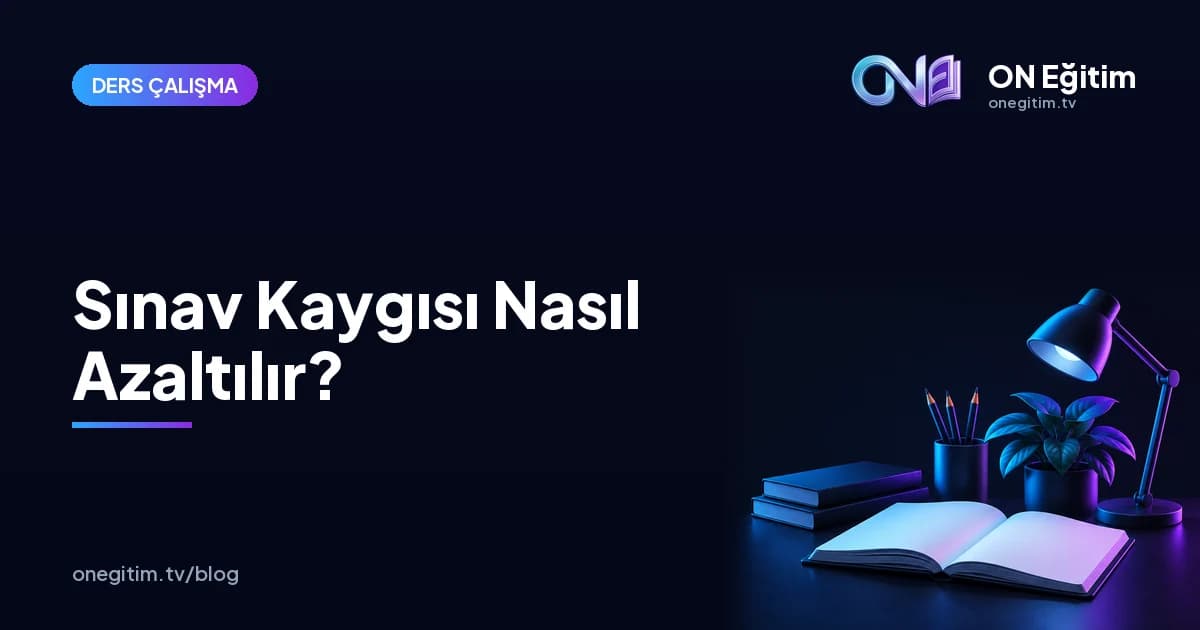 Sınav Kaygısı Nasıl Azaltılır? Öğrenciler İçin Uygulanabilir Öneriler
