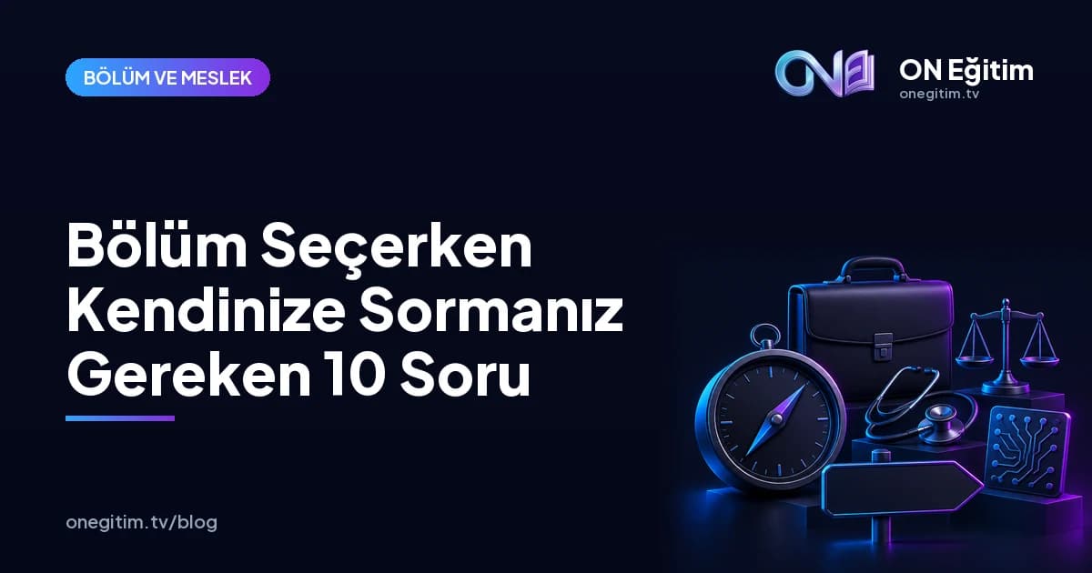 Üniversite Bölümü Seçerken Kendinize Sormanız Gereken 10 Soru