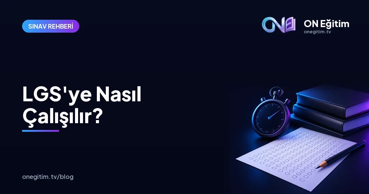 LGS'ye Nasıl Çalışılır? Adım Adım Hazırlık Rehberi