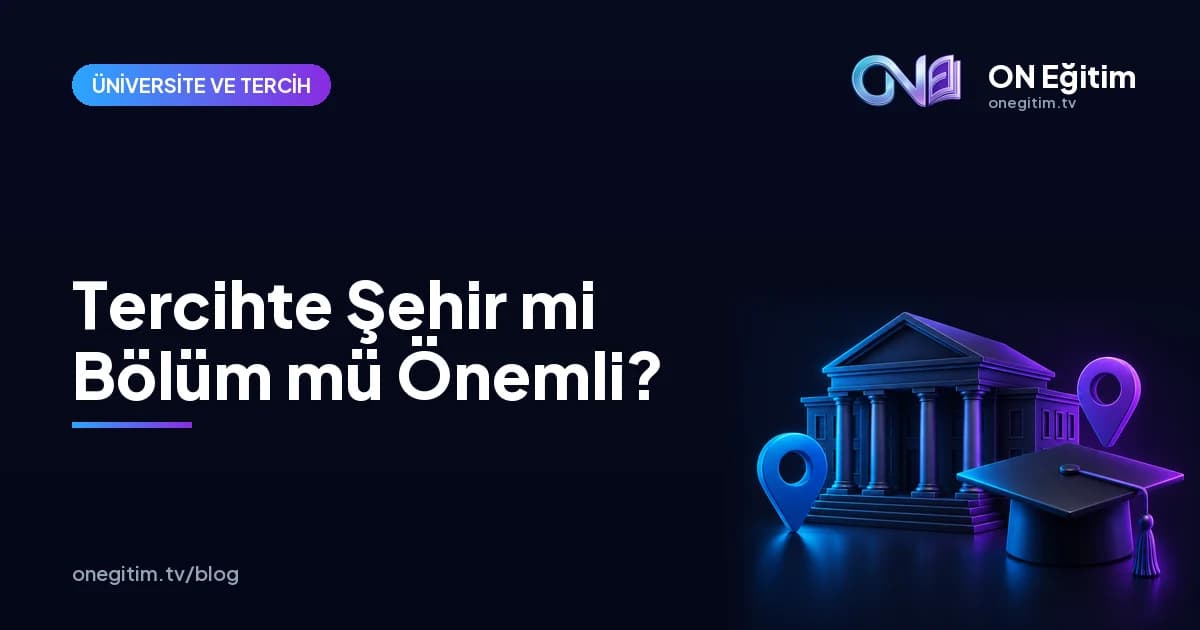 Üniversite Tercihinde Şehir mi Bölüm mü Daha Önemli?