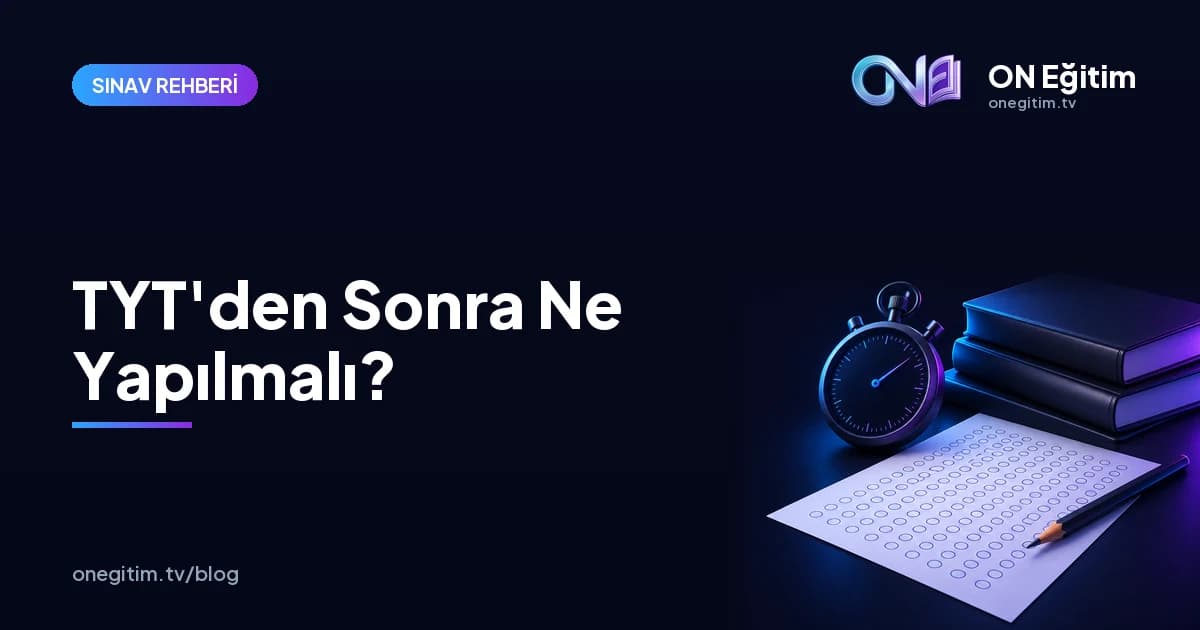 TYT'den Sonra Ne Yapılmalı? AYT Öncesi Son Gün Rehberi